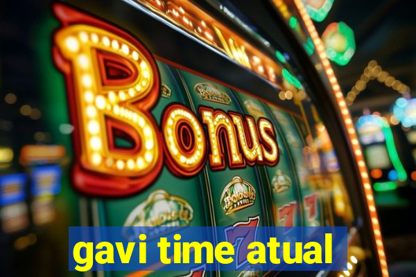 gavi time atual